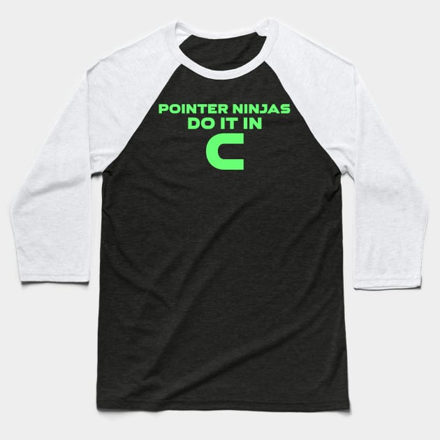 Pointer Ninjas Do It In C Programming Baseball T-Shirt by Furious Designs